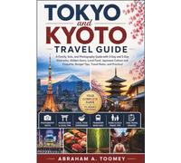 Tokyo and Kyoto Travel Guide: A Family, Solo, and Photography Guide with 3-Day and 5-Day Itineraries, Hidden Gems, Local Food, Japanese Culture and Etiquette, Budget Tips, Travel Rules, and Practical