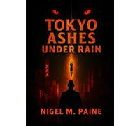 TOKYO ASHES UNDER RAIN: A Supernatural Tokyo Horror Thriller of Cosmic Dread, Psychological Unraveling, and Urban Noir