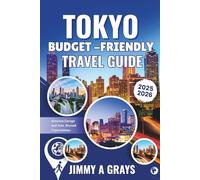 Tokyo Budget -Friendly Travel Guide: Your passport to the world's most Addictive City
