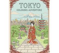 TOKYO COLORING ADVENTURE: A Dazzling Tokyo Coloring Book, For Kids, Teens & Adults, Amazing Fun, Beautiful And Cozy Pictures, Perfect For Comfort ... With Famous Places, Relaxing And Easy