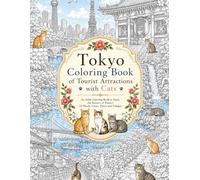 Tokyo Coloring Book of Tourist Attractions with Cats: An Adult Coloring Book to Enjoy the Scenery of Tokyo’s 23 Wards, Cities, Towns and Villages