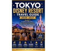 TOKYO DISNEY RESORT TRAVEL GUIDE 2026-2027: The Ultimate Insider Guide to Tokyo Disneyland & DisneySea - Tickets, Itineraries, Crowd Strategies, Dining, Budget Tips & Hidden Gems