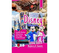 Tokyo Disney Resort Travel Guide: How to do disneyland, disneysea & ikspiari with kids, park maps, budgets, ride strategies and big smiles in Japan (Solo And Family Vacations 2025)