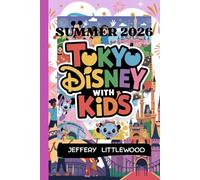Tokyo Disney With Kids Summer 2026: A Stress-Free Family Guide to Tokyo Disneyland & DisneySea, Summer Crowd Tips, Itineraries, Budgeting, and Planning with Kids