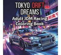Tokyo Drift Dreams: JDM Coloring Book for Adults - Japanese Street Racing Cars, Stance Legends, and Modified Supercars