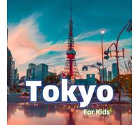 Tokyo for Kids: Fun Facts and Best Places to See (Cities of the World for Kids)