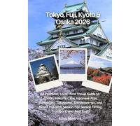 Tokyo, Fuji, Kyoto & Osaka 2026: A Practical, Local-First Travel Guide to Chūbu, Hokuriku, the Japanese Alps, Kanazawa, Takayama, Shirakawa-go, and ... Timing, Transport, and Real Costs