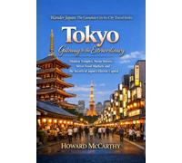 Tokyo: Gateway To The Extraordinary: Hidden Temples, Neon Streets, Street Food Markets and the Secrets of Japan's Electric Capital (Wander Japan: The Complete City-by-City Travel Series)