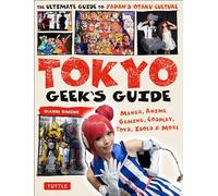 Tokyo Geek's Guide: Manga, Anime, Gaming, Cosplay, Toys, Idols & More [Idioma Inglés]