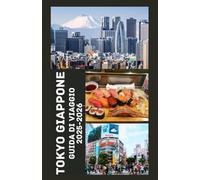 TOKYO GIAPPONE Guida di viaggio 2025-2026: Esplora il cuore del Giappone con consigli preziosi, tesori nascosti, piatti tipici e attrazioni imperdibili per un'avventura indimenticabile.