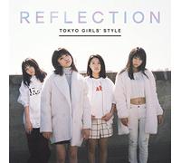 TOKYO GIRLS STYLE - Reflection [Ltd.Edition]
