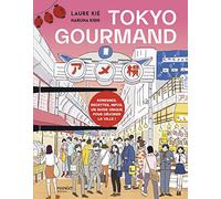 Tokyo gourmand: Adresses, recettes, infos, un guide unique pour dévorer la ville !