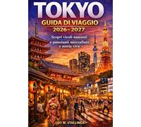 TOKYO GUIDA DI VIAGGIO 2026-2027: Scopri vicoli nascosti, panorami mozzafiato e storia viva