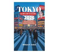 TOKYO GUIDA DI VIAGGIO 2026: Dove l'innovazione incontra l'anima antica