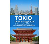 TOKYO Guida di viaggio 2026: Esplora la capitale del Giappone con passeggiate, cibo e segreti locali
