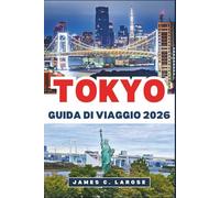 TOKYO Guida di viaggio 2026: Esplora monumenti iconici, quartieri vivaci e segreti locali