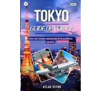 TOKYO GUIDE DE VOYAGE 2026: Gratte-ciels, temples, nuits de néon et vie quotidienne japonaise