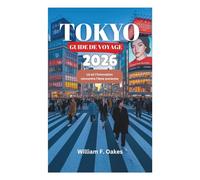 TOKYO GUIDE DE VOYAGE 2026: Là où l'innovation rencontre l'âme ancienne