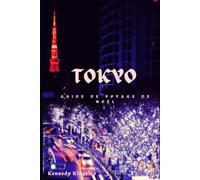 TOKYO GUIDE DE VOYAGE DE NOËL: Découvrez la magie tranquille de Noël dans la capitale intemporelle du Japon