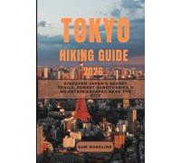 TOKYO HIKING GUIDE 2026: Discover Japan’s Secret Trails, Forest Sanctuaries & Mountain Escapes Near the City