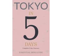 TOKYO IN 5 DAYS: Essential Mini Guide