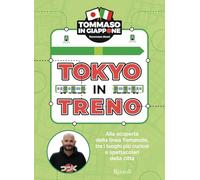 Tokyo in treno. Alla scoperta della linea Yamanote, tra i luoghi più curiosi e spettacolari della città (Varia)