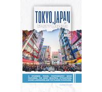 Tokyo, Japan In Pictures: A Stunning Travel Photography Book Featuring the Most Beautiful Attractions, Iconic Landmarks, and Top Places to Explore (Full Color)