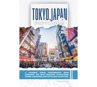 Tokyo, Japan In Pictures: A Stunning Travel Photography Book Featuring the Most Beautiful Attractions, Iconic Landmarks, and Top Places to Explore (Full Color)