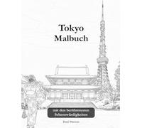 Tokyo & Japan Malbuch für Erwachsene: Die schönsten Sehenswürdigkeiten zum Ausmalen 30 Designs;: Mount Fuji, Tokyo Tower, Tempel & Kirschblüten - ... Anti-Stress, Entspannung & Achtsamkeit