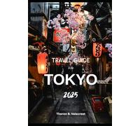 TOKYO, JAPAN TRAVEL GUIDE 2025 (Pathfinders: Ultimate Travel Guides)