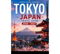 Tokyo, Japan Travel Guide 2026&2027: Navigating Tokyo's Neighborhoods, Transport, Food, Culture, and Day Trips Without the Guesswork