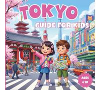 Tokyo- Japan Travel Guide for Kids: Fun Activities, Amazing Facts, and Easy Adventures for Children Ages 6-10