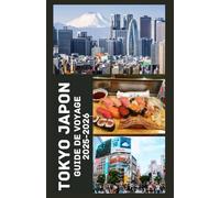 TOKYO JAPON Guide de voyage 2025-2026: Explorez le cœur du Japon avec des conseils d'initiés, des trésors cachés, des restaurants locaux et des ... incontournables pour une aventure inoubliable