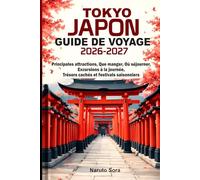TOKYO JAPON GUIDE DE VOYAGE 2026-2027: Principales attractions, Que manger, Où séjourner, Excursions à la journée, Trésors cachés et festivals saisonniers