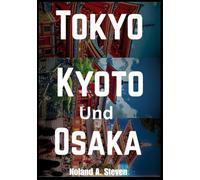 Tokyo Kyoto und Osaka Reiseführer 2026: Städtische Highlights, traditionelle Viertel, praktische Routen für Tempel, Gärten, Nachtstraßen, Familie