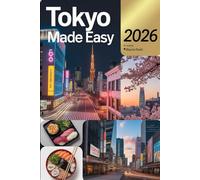 Tokyo Made Easy 2026: Where to Stay, Eat and Explore in Japan’s Capital City
