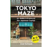Tokyo Maze - 42 Walks in and around the Japanese Capital: A Guide with 108 Photos, 48 Maps, 300 Weblinks and 100 Tips (Japan Travel Guide)