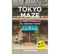 Tokyo Maze - 42 Walks in and around the Japanese Capital: A Guide with 108 Photos, 48 Maps, 300 Weblinks and 100 Tips