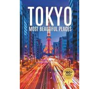 Tokyo Most Beautiful Places: A Travel Photobook Featuring Modern Cityscapes, Cultural Landmarks, and a Stunning Coffee Table Experience