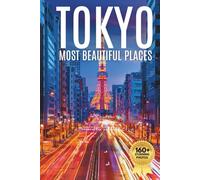 Tokyo Most Beautiful Places: A Travel Photobook Featuring Modern Cityscapes, Cultural Landmarks, and a Stunning Coffee Table Experience