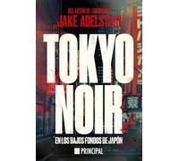 Tokyo Noir: En los bajos fondos de Japón (PRINCIPAL DE LOS LIBROS)