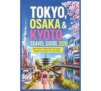Tokyo, Osaka & Kyoto Travel Guide 2026: Japan Itineraries, Hidden Gems, Food, Culture, Temples & Local Tips for First-Time Visitors