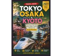 Tokyo, Osaka & Kyoto Travel Guide 2027: Where Ancient Temples Meet Neon Dreams: Your Complete Journey Through Tokyo, Osaka & Kyoto.