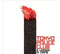 Tokyo Police Club - A Lesson in Crime
