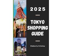 TOKYO SHOPPING GUIDE 2025: Navigate the City’s Most Exciting Stores, Markets, and Style Trends (Tour with Kimberly)
