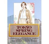 Tokyo Spring Elegance: A Sophisticated Japanese Fashion Coloring Book for the Modern Working Woman (adult coloring book for women)
