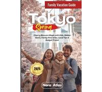 Tokyo Spring Family Vacation 2026: Cherry Blossom Magic with Kids, Hidden Gems, Family Itineraries, Local Tips & Budget Travel