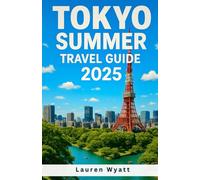 Tokyo Summer Travel Guide 2025: Explore Japan’s Boldest Adventures, Street Food Delights & Unique Stays