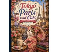 Tokyo to Paris with Cats: A Cozy Wanderlust Coloring Book for Adults