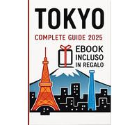 Tokyo - Tra Tradizione e Futuro: La guida completa per vivere la capitale del Giappone